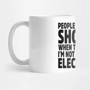 People Are Usually Shocked When They Find Out I'm Not A Very Good Electrician Mug